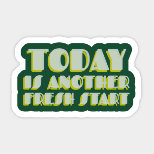 Today is another fresh start Sticker